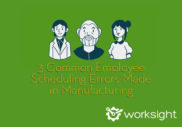 3 Common Employee Scheduling Errors Made in Manufacturing